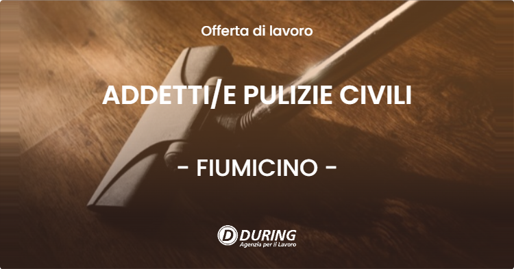 OFFERTA LAVORO - ADDETTIE PULIZIE CIVILI - FIUMICINO