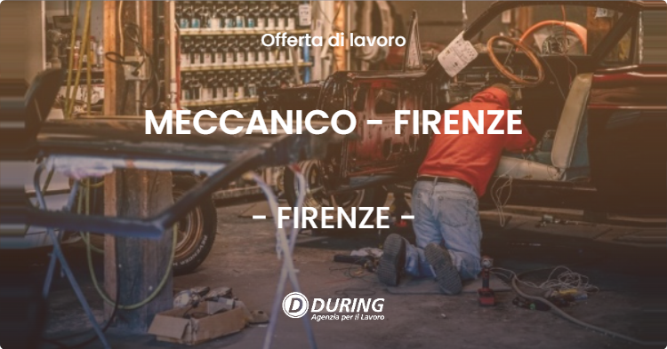 OFFERTA LAVORO - MECCANICO - FIRENZE - FIRENZE