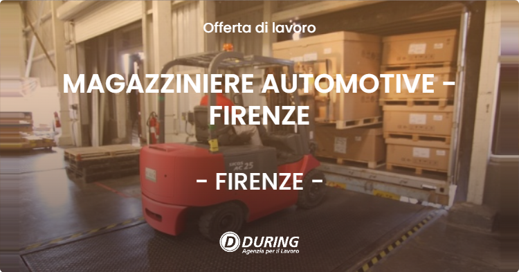 OFFERTA LAVORO - MAGAZZINIERE AUTOMOTIVE - FIRENZE - FIRENZE