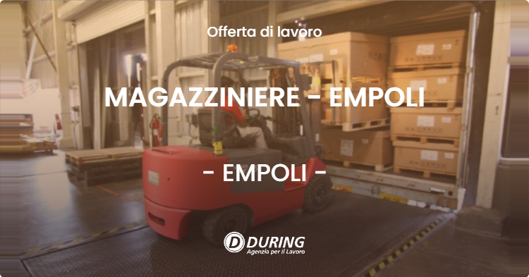 OFFERTA LAVORO - MAGAZZINIERE - EMPOLI - EMPOLI