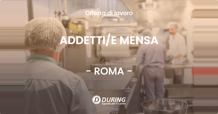 OFFERTA LAVORO - ADDETTIE MENSA - ROMA