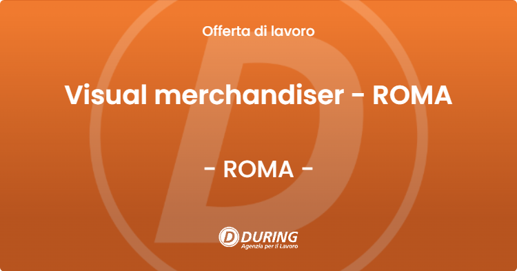 OFFERTA LAVORO - Visual merchandiser - ROMA - ROMA