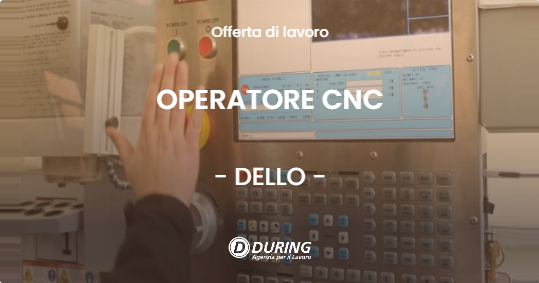 OFFERTA LAVORO - OPERATORE CNC - DELLO