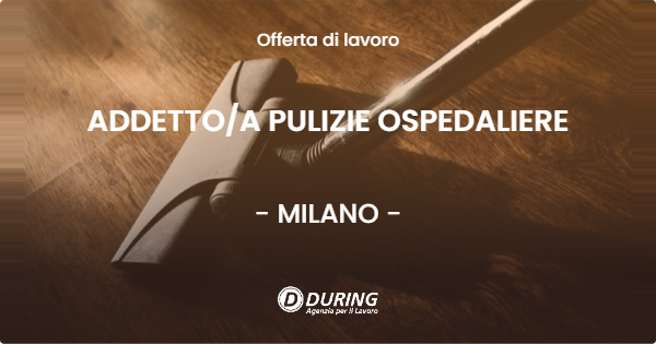 OFFERTA LAVORO - ADDETTOA PULIZIE OSPEDALIERE - MILANO