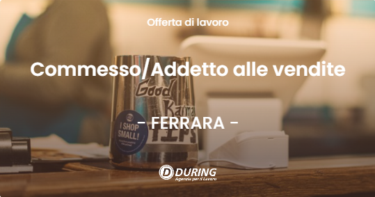 OFFERTA LAVORO - CommessoAddetto alle vendite - FERRARA