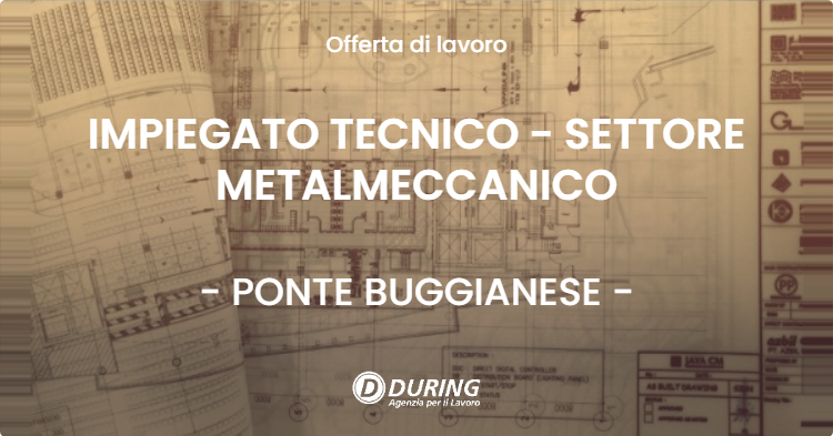 OFFERTA LAVORO - IMPIEGATO TECNICO - SETTORE METALMECCANICO - PONTE BUGGIANESE