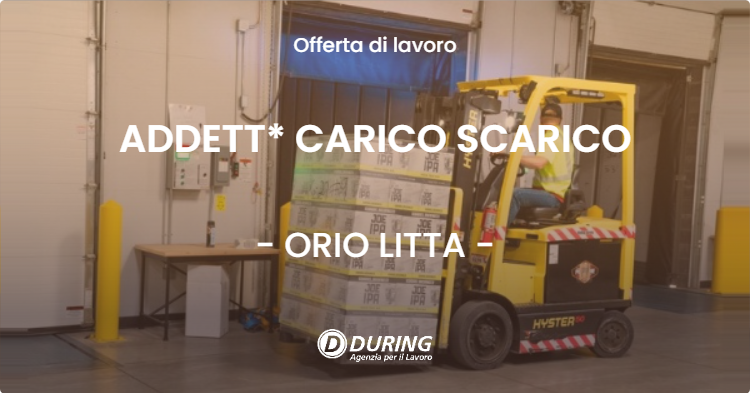 OFFERTA LAVORO - ADDETT* CARICO SCARICO - ORIO LITTA