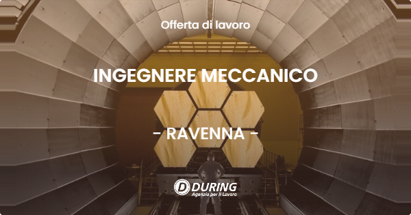 OFFERTA LAVORO - INGEGNERE MECCANICO - RAVENNA