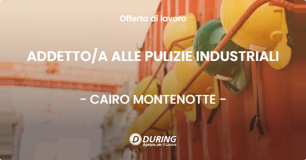 OFFERTA LAVORO - ADDETTOA ALLE PULIZIE INDUSTRIALI - CAIRO MONTENOTTE