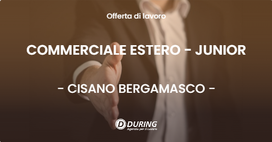 OFFERTA LAVORO - COMMERCIALE ESTERO - JUNIOR - CISANO BERGAMASCO (BG)