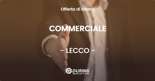 OFFERTA LAVORO - COMMERCIALE - LECCO (LC)