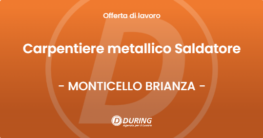 OFFERTA LAVORO - Carpentiere metallico Saldatore - MONTICELLO BRIANZA