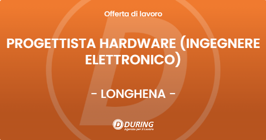 OFFERTA LAVORO - PROGETTISTA HARDWARE  (INGEGNERE ELETTRONICO) - LONGHENA