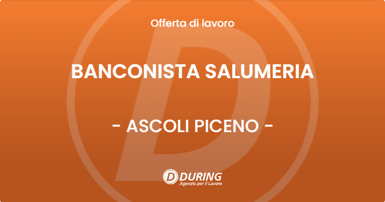 OFFERTA LAVORO - BANCONISTA SALUMERIA - ASCOLI PICENO (AP)