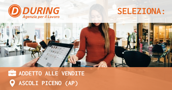 OFFERTA LAVORO - ADDETTO ALLE VENDITE - ASCOLI PICENO (AP)