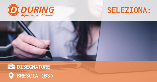 OFFERTA LAVORO - DISEGNATORE - BRESCIA (BS)