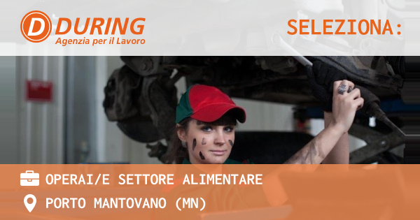 OFFERTA LAVORO - OPERAIE SETTORE ALIMENTARE - PORTO MANTOVANO (MN)