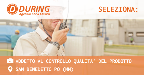 OFFERTA LAVORO - ADDETTO AL CONTROLLO QUALITA’ DEL PRODOTTO - SAN BENEDETTO PO (MN)