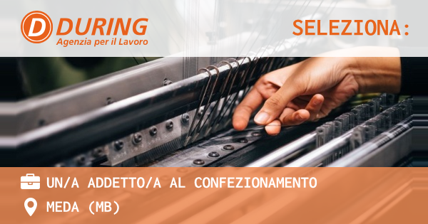 OFFERTA LAVORO - UNA ADDETTOA AL CONFEZIONAMENTO - MEDA (MB)