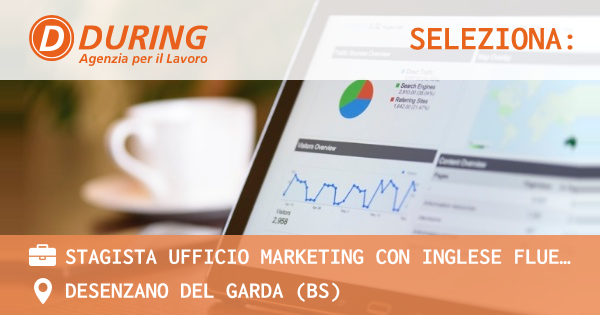 OFFERTA LAVORO - STAGISTA UFFICIO MARKETING CON INGLESE FLUENTE - DESENZANO DEL GARDA (BS)