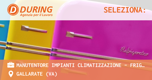 OFFERTA LAVORO - MANUTENTORE IMPIANTI CLIMATIZZAZIONE - FRIGORISTA - GALLARATE (VA)