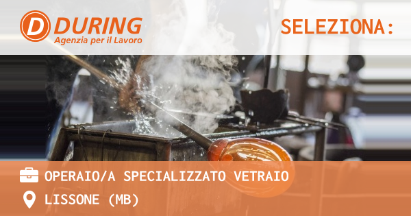 OFFERTA LAVORO - OPERAIOA SPECIALIZZATO VETRAIO - LISSONE (MB)