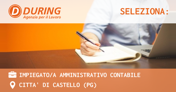 OFFERTA LAVORO - IMPIEGATOA AMMINISTRATIVO CONTABILE - CITTA' DI CASTELLO (PG)