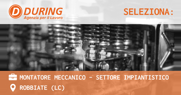 OFFERTA LAVORO - MONTATORE MECCANICO - SETTORE IMPIANTISTICO - ROBBIATE (LC)