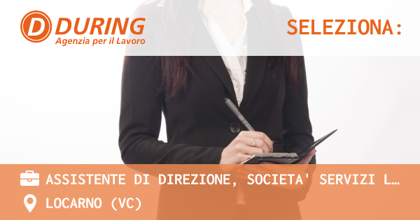 OFFERTA LAVORO - ASSISTENTE DI DIREZIONE, SOCIETA' SERVIZI LOCARNO - LOCARNO (VC)
