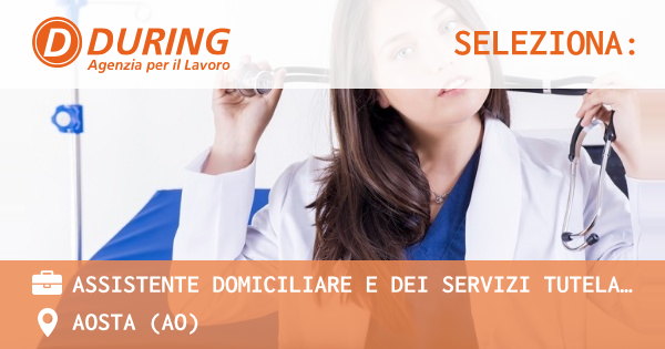 OFFERTA LAVORO - ASSISTENTE DOMICILIARE E DEI SERVIZI TUTELARI ADEST - AOSTA (AO)