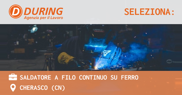 OFFERTA LAVORO - SALDATORE A FILO CONTINUO SU FERRO - CHERASCO (CN)