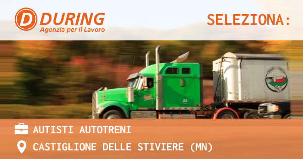 OFFERTA LAVORO - AUTISTI AUTOTRENI - CASTIGLIONE DELLE STIVIERE (MN)