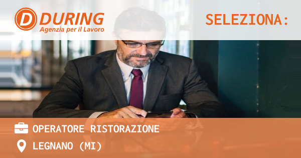 OFFERTA LAVORO - OPERATORE RISTORAZIONE - LEGNANO (MI)