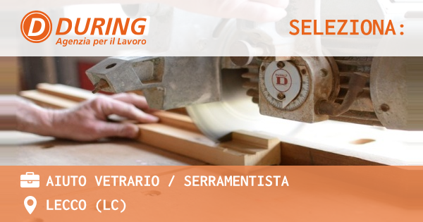 OFFERTA LAVORO - AIUTO VETRARIO  SERRAMENTISTA - LECCO (LC)