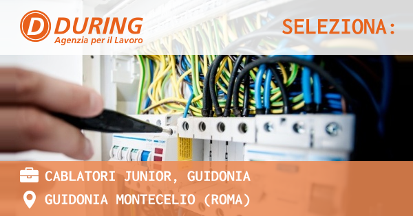 OFFERTA LAVORO - CABLATORI JUNIOR, GUIDONIA - GUIDONIA MONTECELIO (Roma)