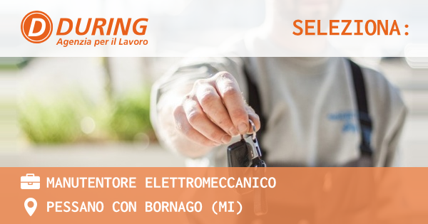 OFFERTA LAVORO - MANUTENTORE ELETTROMECCANICO - PESSANO CON BORNAGO (MI)