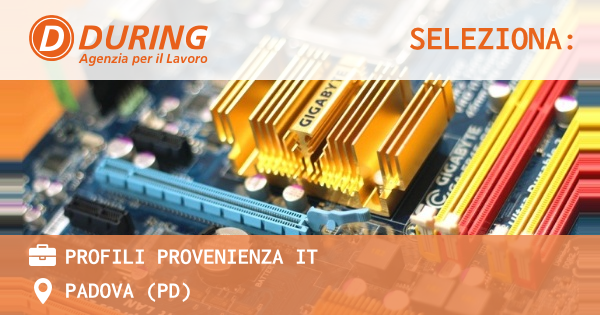 OFFERTA LAVORO - PROFILI PROVENIENZA IT - PADOVA (PD)