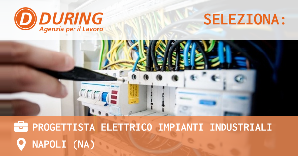 OFFERTA LAVORO - PROGETTISTA ELETTRICO IMPIANTI INDUSTRIALI - NAPOLI (NA)