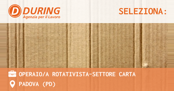 OFFERTA LAVORO - OPERAIOA ROTATIVISTA-SETTORE CARTA - PADOVA (PD)