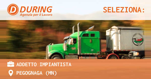 OFFERTA LAVORO - ADDETTO IMPIANTISTA - PEGOGNAGA (MN)