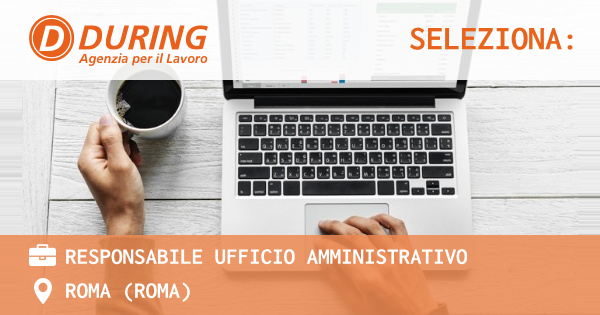 OFFERTA LAVORO - RESPONSABILE UFFICIO AMMINISTRATIVO - ROMA (Roma)
