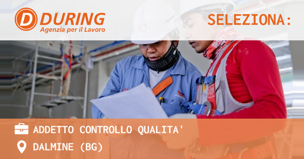 OFFERTA LAVORO - ADDETTO CONTROLLO QUALITA' - DALMINE (BG)