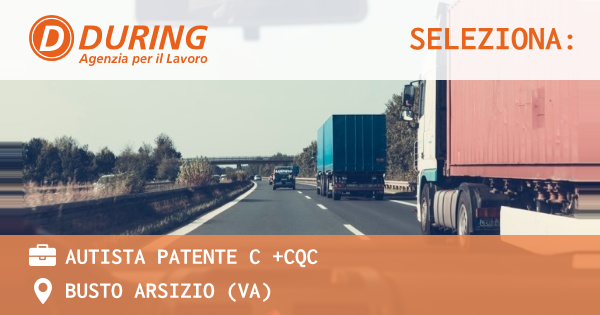 OFFERTA LAVORO - AUTISTA PATENTE C +CQC - BUSTO ARSIZIO (VA)
