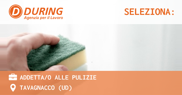 OFFERTA LAVORO - ADDETTAO ALLE PULIZIE - TAVAGNACCO (UD)