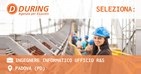 OFFERTA LAVORO - INGEGNERE INFORMATICO UFFICIO R&S - PADOVA (PD)