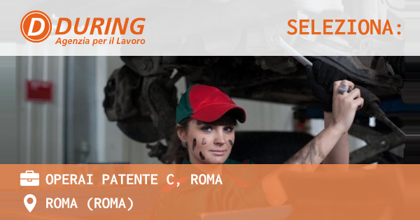 OFFERTA LAVORO - OPERAI PATENTE C, ROMA - ROMA (Roma)