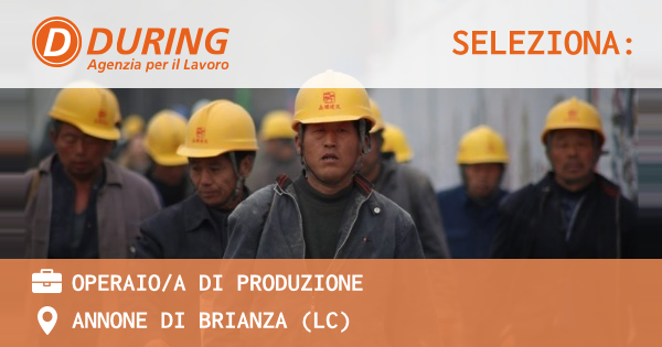 OFFERTA LAVORO - OPERAIOA DI PRODUZIONE - ANNONE DI BRIANZA (LC)