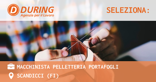 OFFERTA LAVORO - MACCHINISTA PELLETTERIA PORTAFOGLI - SCANDICCI (FI)