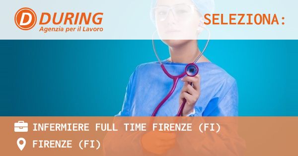 OFFERTA LAVORO - INFERMIERE FULL TIME FIRENZE (FI) - FIRENZE (FI)