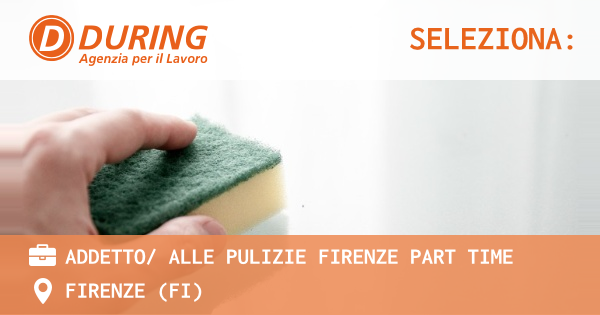 OFFERTA LAVORO - ADDETTO ALLE PULIZIE FIRENZE PART TIME - FIRENZE (FI)